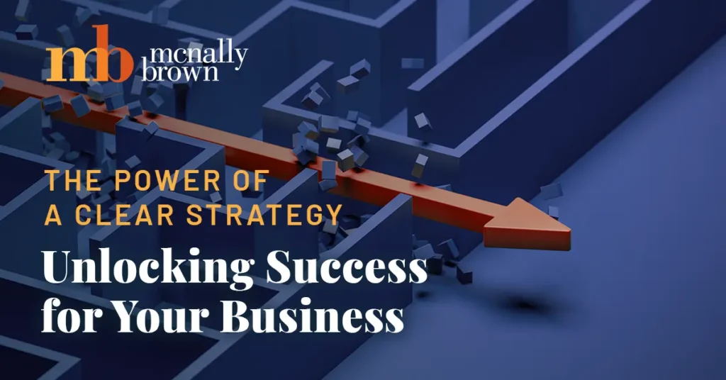 The Power of a Clear Strategy Unlocking Success for Your Business